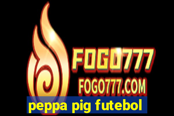 peppa pig futebol